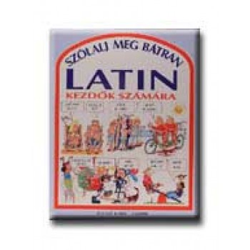 SZÓLALJ MEG BÁTRAN LATINUL - KEZDŐK SZÁMÁRA -