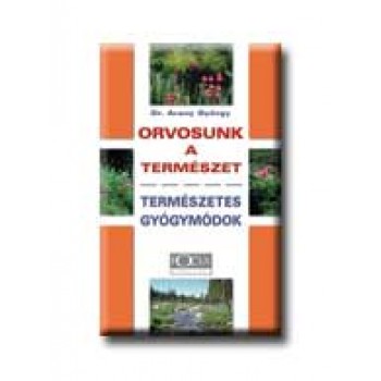 ORVOSUNK A TERMÉSZET - TERMÉSZETES GYÓGYMÓDOK -