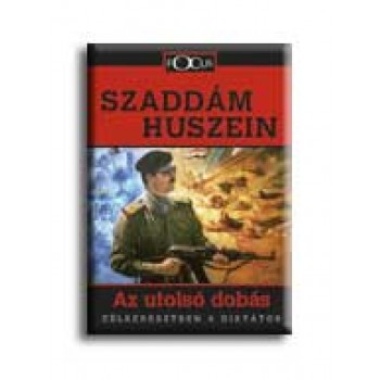 SZADDÁM HUSZEIN - AZ UTOLSÓ DOBÁS