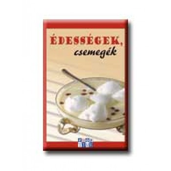 ÉDESSÉGEK, CSEMEGÉK