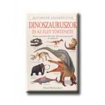 DINOSZAURUSZOK ÉS AZ ÉLET TÖRTÉNETE - HATÁROZÓ KÉZIKÖNYVEK -