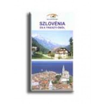 SZLOVÉNIA ÉS A TRIESZTI-ÖBÖL - MAGYAR SZEMMEL -