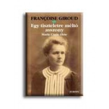 EGY TISZTELETRE MÉLTÓ ASSZONY - MARIE CURIE ÉLETE -
