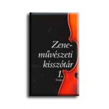 ZENEMŰVÉSZETI KISSZÓTÁR 1.