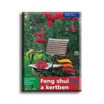 FENG SHUI A KERTBEN - HASZNOS ÚTMUTATÓ -