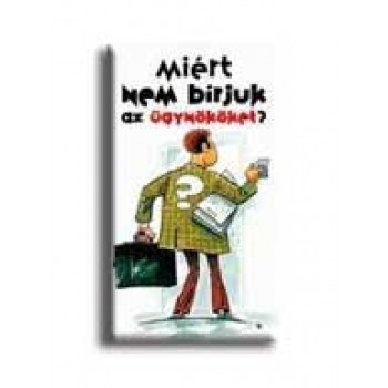 MIÉRT NEM BIRJUK AZ ÜGYNÖKÖKET?