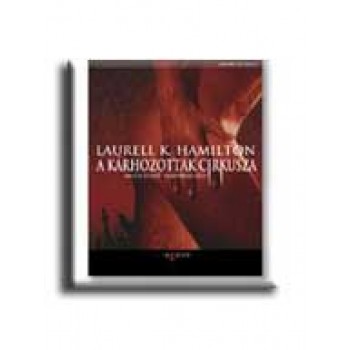 A KÁRHOZOTTAK CIRKUSZA - ANITA BLAKE, A VÁMPIRVADÁSZ -