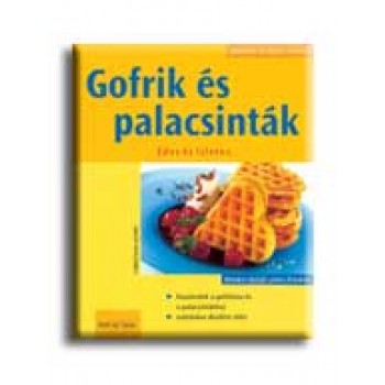 PALACSINTÁK ÉS GOFRIK - KÖNNYEN, GYORSAN, FINOMAT -