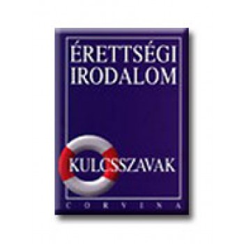 ÉRETTSÉGI IRODALOM - KULCSSZAVAK