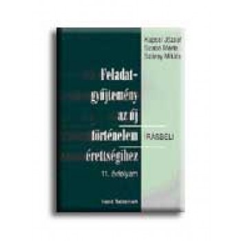 FELADATGYŰJT. AZ ÚJ TÖRTÉNELEM ÉRETTSÉGIHEZ 11. ÉVF. - IRÁSBELI