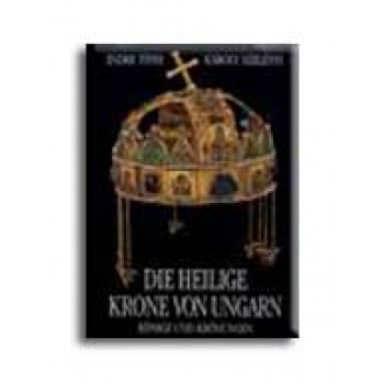 A MAGYAR SZENT KORONA - NÉMET (DIE HEILIGE KRONE VON UNGARN)