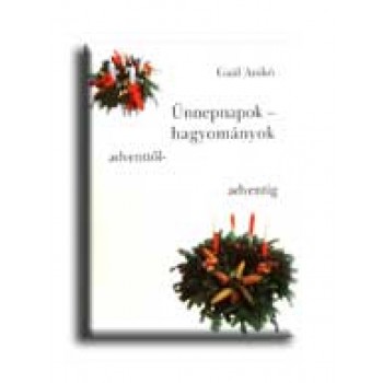 ÜNNEPNAPOK, HAGYOMÁNYOK ADVENTTŐL ADVENTIG