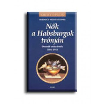 NŐK A HABSBURGOK TRÓNJÁN - KIRÁLYI HÁZAK -