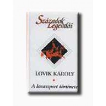 A LOVASSPORT TÖRTÉNETE - SZÁZADOK LEGENDÁI -