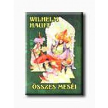 WILHELM HAUFF ÖSSZES MESÉI