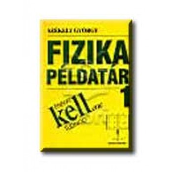 FIZIKA PÉLDATÁR 1. - ENNYIT KELLENE TUDNOD -